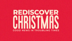 Rediscover Christmas - Good News In Troubling Times