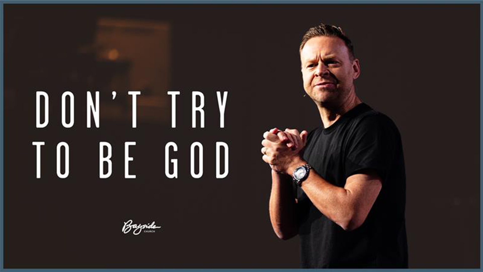 Don’t Try To Be God