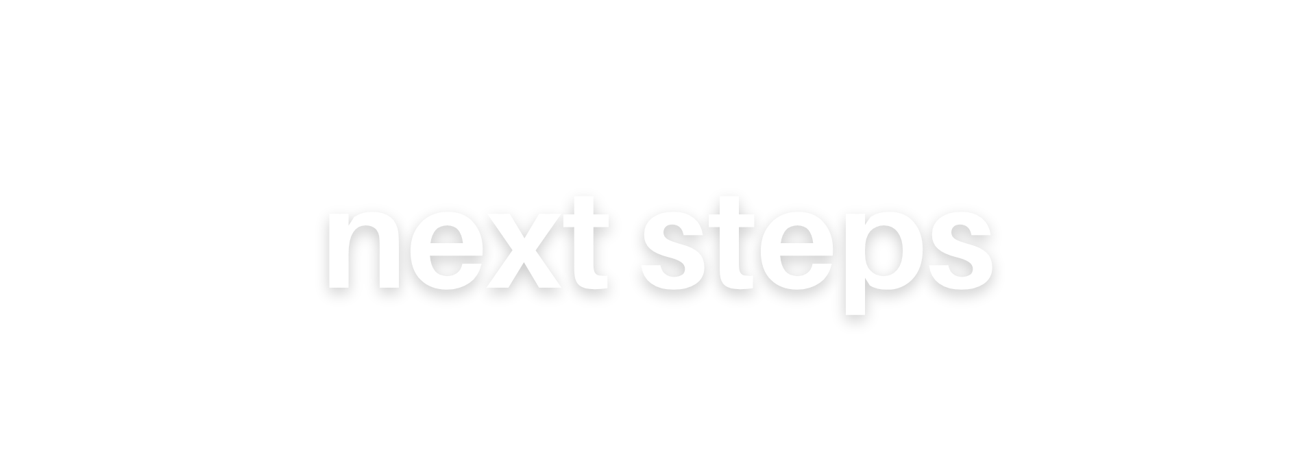 Next Steps